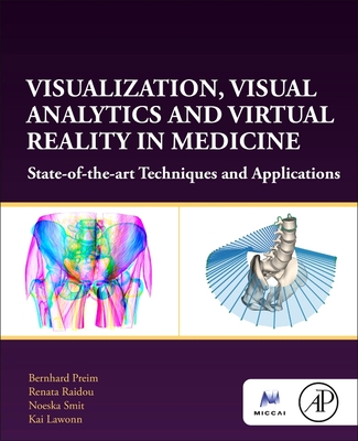 Visualization, Visual Analytics and Virtual Reality in Medicine: State-Of-The-Art Techniques and Applications - Preim, Bernhard, and Raidou, Renata, and Smit, Noeska