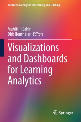 Visualizations and Dashboards for Learning Analytics - Sahin, Muhittin (Editor), and Ifenthaler, Dirk (Editor)
