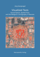 Visualized Texts: Sacred Spaces, Spatial Texts and the Religious Cartography of Banaras