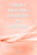 Visualizing a synthetic model of interpretation and understanding