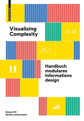 Visualizing Complexity: Handbuch Modulares Informationsdesign - Hil, Darjan, and Lachenmeier, Nicole