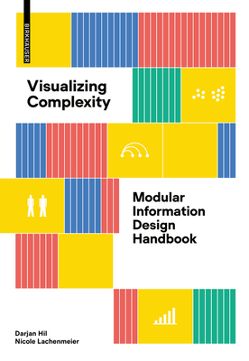 Visualizing Complexity: Modular Information Design Handbook - Hil, Darjan, and Lachenmeier, Nicole