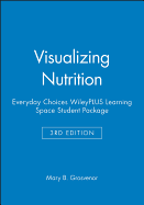 Visualizing Nutrition: Everyday Choices, 3e Wileyplus Learning Space Student Package