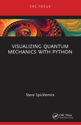 Visualizing Quantum Mechanics with Python - Spicklemire, Steve