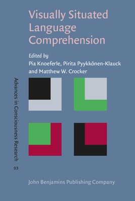Visually Situated Language Comprehension - Knoeferle, Pia (Editor), and Pyykknen-Klauck, Pirita (Editor), and Crocker, Matthew W (Editor)