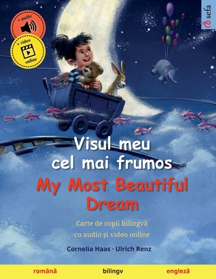 Visul meu cel mai frumos - My Most Beautiful Dream (rom?n  - englez ) - Haas, Cornelia (Illustrator), and Renz, Ulrich, and Roiban, Bianca (Translated by)