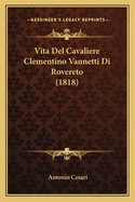 Vita del Cavaliere Clementino Vannetti Di Rovereto (1818)