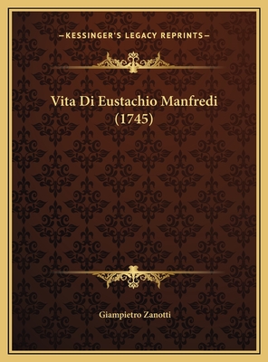 Vita Di Eustachio Manfredi (1745) - Zanotti, Giampietro