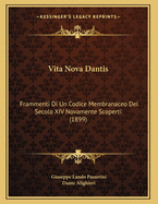 Vita Nova Dantis: Frammenti Di Un Codice Membranaceo del Secolo XIV Novamente Scoperti (1899)