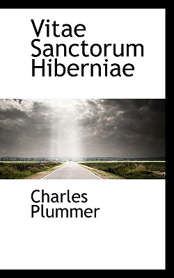 Vitae Sanctorum Hiberniae - Plummer, Charles