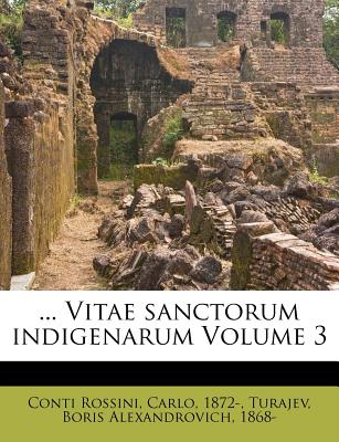 ... Vitae Sanctorum Indigenarum Volume 3 - Conti Rossini, Carlo 1872- (Creator), and Turajev, Boris Alexandrovich 1868- (Creator)