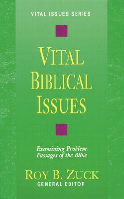 Vital Biblical Issues: Examining Problem Passages of the Bible - Zuck, Roy B, Dr.
