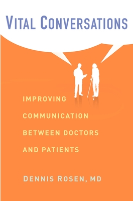 Vital Conversations: Improving Communication Between Doctors and Patients - Rosen, Dennis