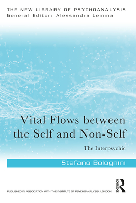 Vital Flows Between the Self and Non-Self: The Interpsychic - Bolognini, Stefano