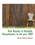 Vital Records of Deerfield, Massachusetts, to the Year 1850