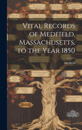 Vital Records of Medfield, Massachusetts, to the Year 1850