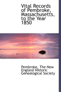 Vital Records of Pembroke, Massachusetts, to the Year 1850