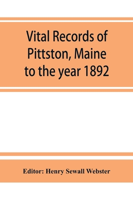 Vital records of Pittston, Maine, to the year 1892 - Sewall Webster, Henry (Editor)