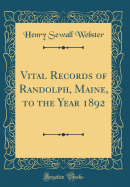 Vital Records of Randolph, Maine, to the Year 1892 (Classic Reprint)