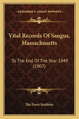 Vital Records of Saugus, Massachusetts: To the End of the Year 1849 (1907) - The Essex Institute