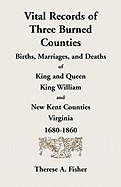 Vital Records of Three Burned Counties: Births, Marriages, and Deaths of King and Queen, King William, and New Kent Counties, Virginia, 1680-1860