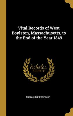 Vital Records of West Boylston, Massachusetts, to the End of the Year 1849 - Rice, Franklin Pierce