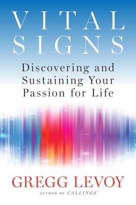 Vital Signs: Discovering and Sustaining Your Passion for Life - Levoy, Gregg
