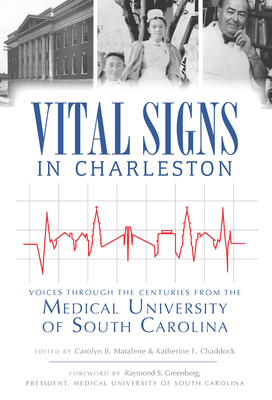 Vital Signs in Charleston:: Voices Through the Centuries from the Medical University of South Carolina - Matalene, Carolyn B, and Chaddock, Katherine E