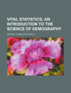 Vital Statistics; An Introduction to the Science of Demography