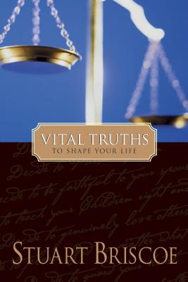 Vital Truths to Shape Your Life - Briscoe, D Stuart, and Briscoe, Stuart