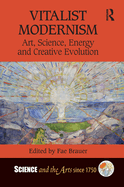 Vitalist Modernism: Art, Science, Energy and Creative Evolution