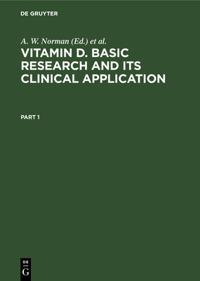 Vitamin D. Basic Research and Its Clinical Application: Proceedings of the Fourth Workshop on Vitamin D, Berlin, West Germany, February 1979 - Norman, A W (Editor), and Schaefer, K (Editor), and Herrath, D V (Editor)