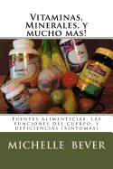 Vitaminas, Minerales, Y Mucho Mas!: Fuentes Alimenticias, Las Funciones del Cuerpo, Y Deficiencias (Sntomas)