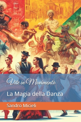 Vite in Movimento: La Magia della Danza - Micieli, Sandro