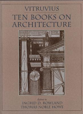 Vitruvius: 'Ten Books on Architecture' - Vitruvius, and Rowland, Ingrid D (Editor), and Howe, Thomas Noble (Editor)