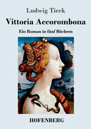 Vittoria Accorombona: Ein Roman in Funf Buchern