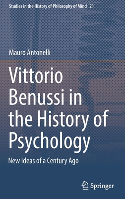 Vittorio Benussi in the History of Psychology: New Ideas of a Century Ago - Antonelli, Mauro