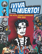 Viva El Muerto: The Aztec Zombie Anthology 1998-2023
