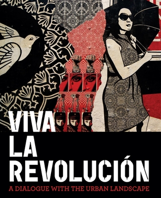 Viva La Revolucion: A Dialogue with the Urban Landscape - Museum of Contemporary Art San Diego (Contributions by)