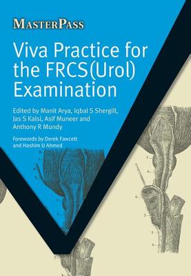 Viva Practice for the Frcs(urol) Examination - Arya, Manit, and Shergill, Iqbal, and Muneer, Asif