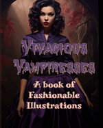 Vivacious Vampiresses: A Book of Fashionable Illustrations