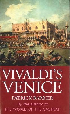 Vivaldi's Venice: Music and Celebration in the Baroque Era - Barbier, Patrick, and Crosland, Margaret (Translated by)