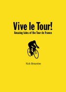 Vive le Tour!: Wiggo, and the Amazing Tales of the Tour De France