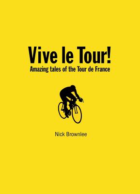 Vive le Tour!: Wiggo, and the Amazing Tales of the Tour De France - Brownlee, Nick