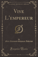 Vive L'Empereur (Classic Reprint)