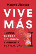 Vive Ms: Reduce Tu Edad Biol?gica Y Aumenta Tu Vitalidad / Live More: Reduce Your Biological Age and Increase Your Vitality