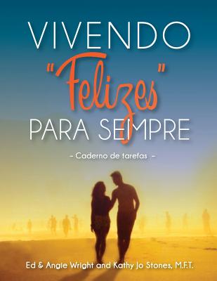 Vivendo 'Felizes' Para Sempre: Caderno de Tarefas - Wright, Ed & Angie, and Stones, Kathy Jo