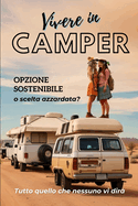 Vivere in Camper: Opzione sostenibile o scelta azzardata. Tutto quello che nessuno vi dir?.