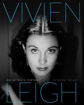 Vivien Leigh: An Intimate Portrait - Bean, Kendra, and Bloom, Claire (Foreword by)