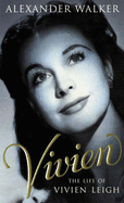 Vivien: Life of Vivien Leigh - Walker, Alexander